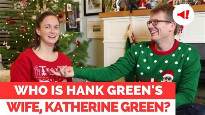 Who is Katherine Green, Hank Green’s wife?